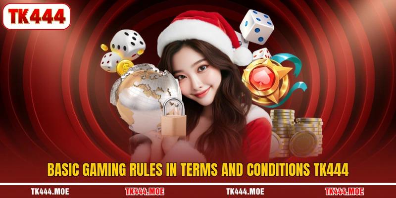 Basic gaming rules in Terms and Conditions TK444 Basic gaming rules in Terms and Conditions TK444