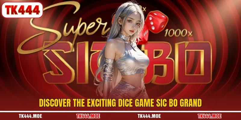 Discover the exciting dice game Sic Bo Grand