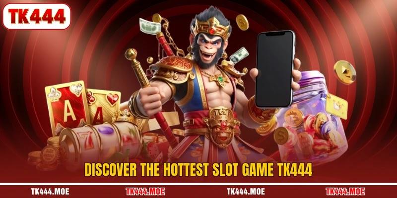 Discover the hottest slot game TK444 Discover the hottest slot game TK444