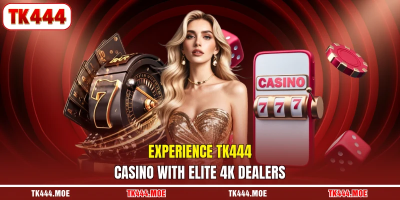 Experience TK444 Casino with elite 4k dealers
