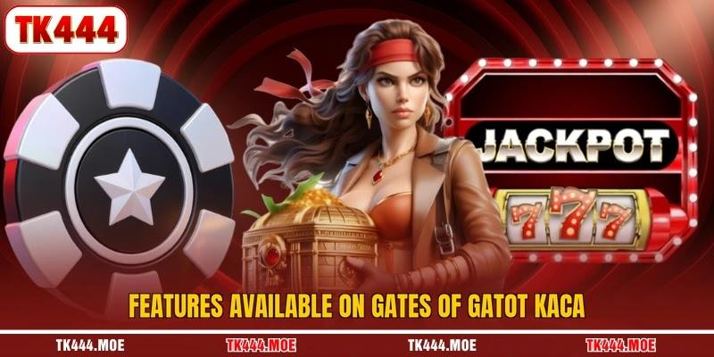 Features available on gates of gatot kaca