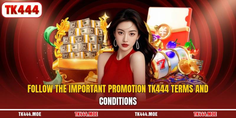 Follow the important promotion TK444 terms and conditions Follow the important promotion TK444 terms and conditions