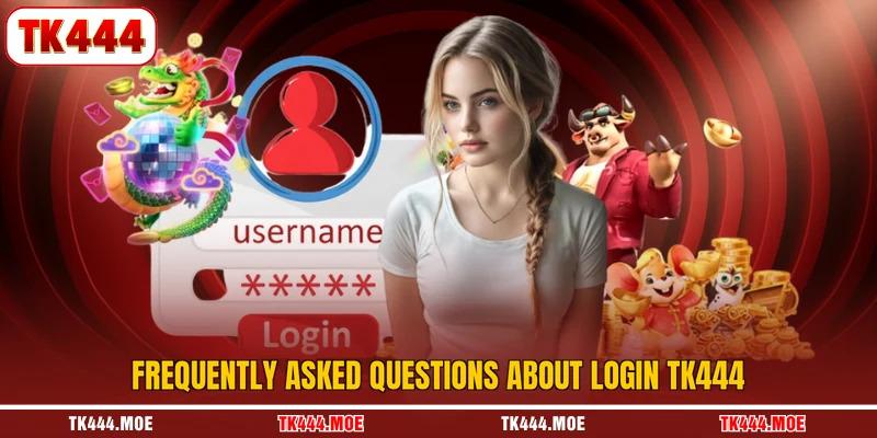 Frequently asked questions about login TK444 Frequently asked questions about login TK444
