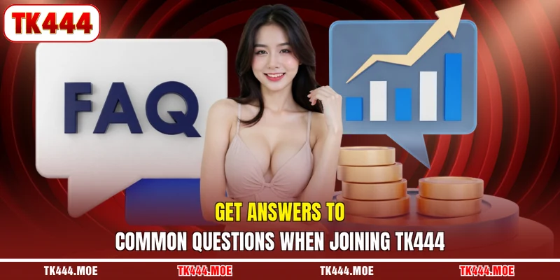 Get answers to common questions when joining TK444