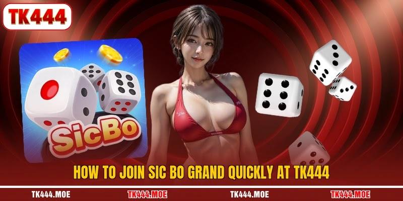 How to join Sic Bo Grand quickly at TK444