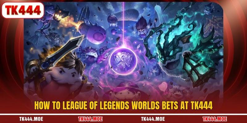 How to League of Legends Worlds bets at TK444