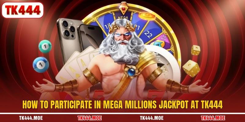 How to participate in Mega Millions Jackpot at TK444
