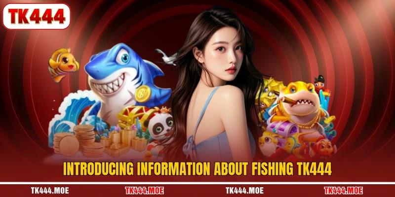Introducing information about fishing TK444 Introducing information about fishing TK444