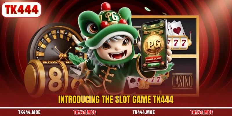 Introducing the slot game TK444 Introducing the slot game TK444
