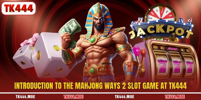 Introduction to the mahjong ways 2 slot game at TK444