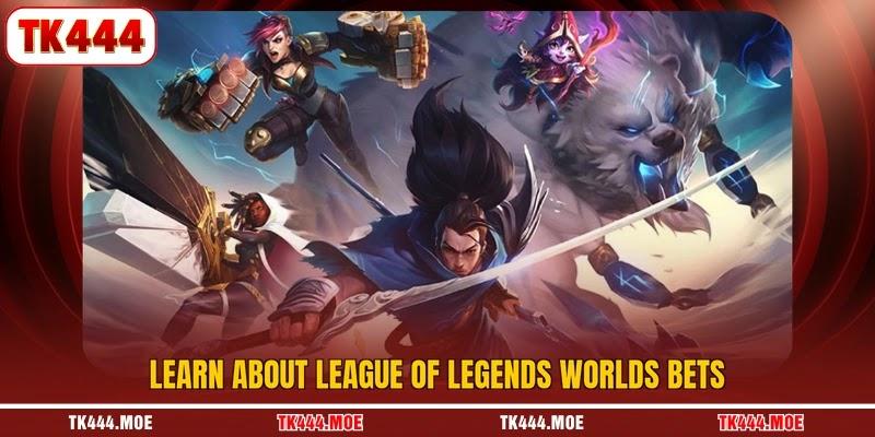 Learn about league of legends worlds bets