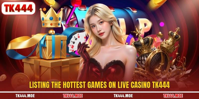 Listing the hottest games on live casino TK444 Listing the hottest games on live casino TK444
