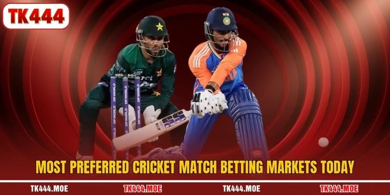 Most preferred cricket match betting markets today
