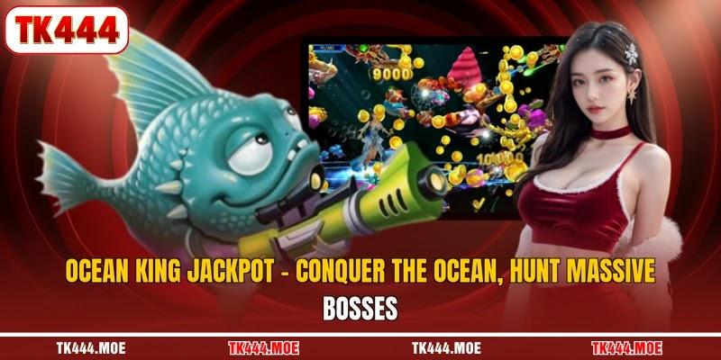 Ocean King Jackpot - Conquer The Ocean, Hunt Massive Bosses