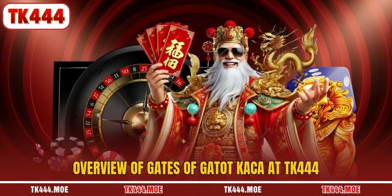 Overview of gates of gatot kaca at TK444
