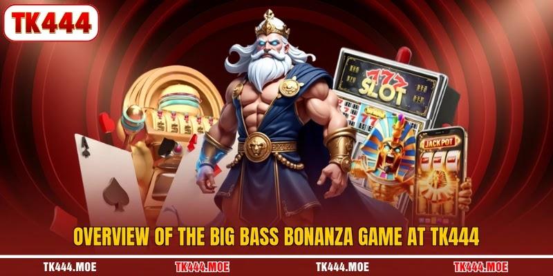 Overview of the big bass bonanza game at TK444