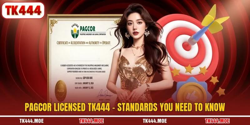 PAGCOR licensed TK444 - Standards you need to know PAGCOR licensed TK444 - Standards you need to know