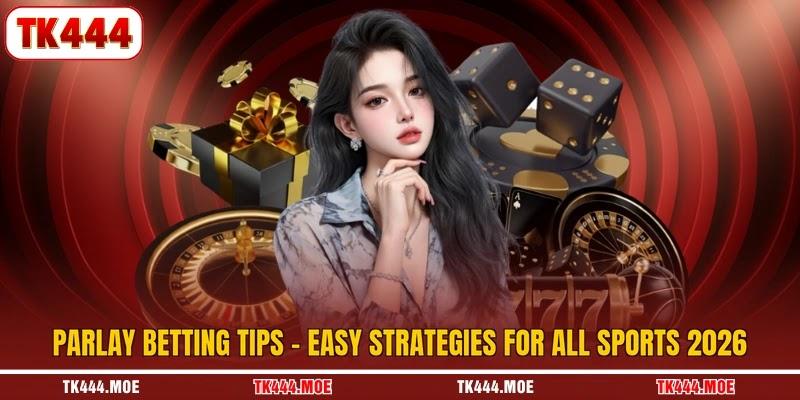 Parlay Betting Tips - Easy Strategies For All Sports 2026