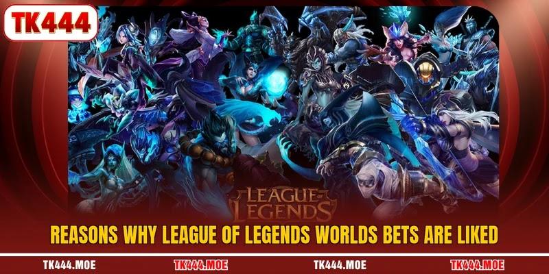 Reasons why league of legends worlds bets are liked
