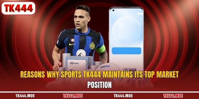 Reasons why sports TK444 maintains its top market position Reasons why sports TK444 maintains its top market position