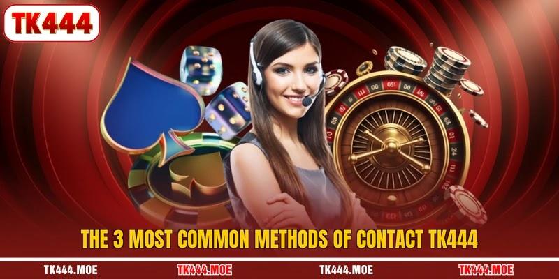 The 3 most common methods of contact TK444 The 3 most common methods of contact TK444