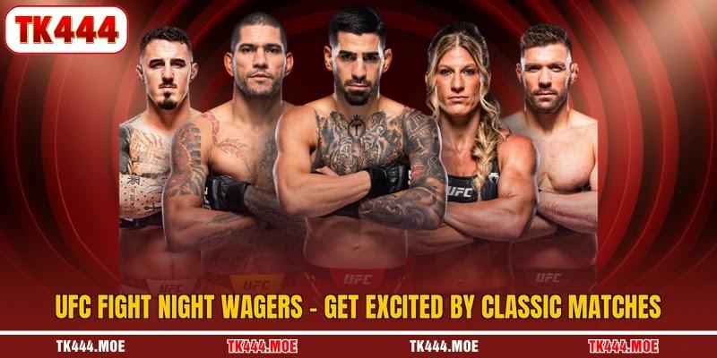 UFC Fight Night Wagers - Get Excited By Classic Matches
