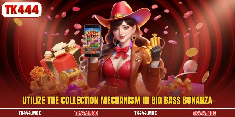 Utilize the collection mechanism in big bass bonanza