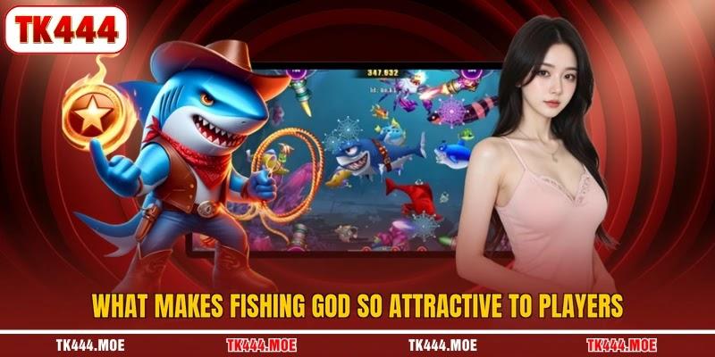 What makes Fishing God so attractive to players What makes Fishing God so attractive to players